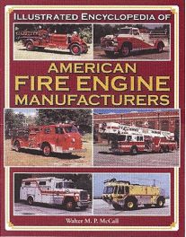 Illust. Encyclopedia Of American Fire Engine Manufacturers